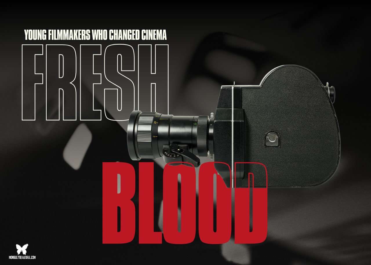 Fresh Blood: Young Filmmakers Who Changed Cinema&nbsp; - Morbidly Beautiful