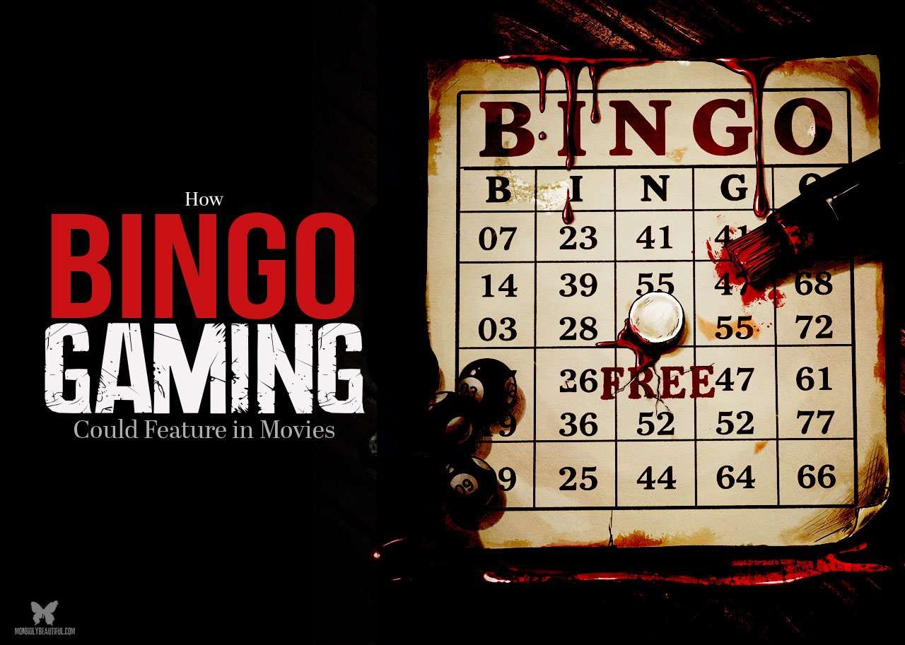 How Bingo Gaming Could Feature in Movies - Morbidly Beautiful