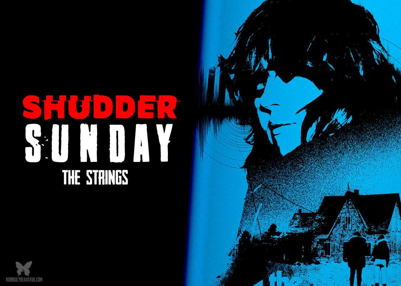 Shudder Sunday: The Strings (2020) - Morbidly Beautiful