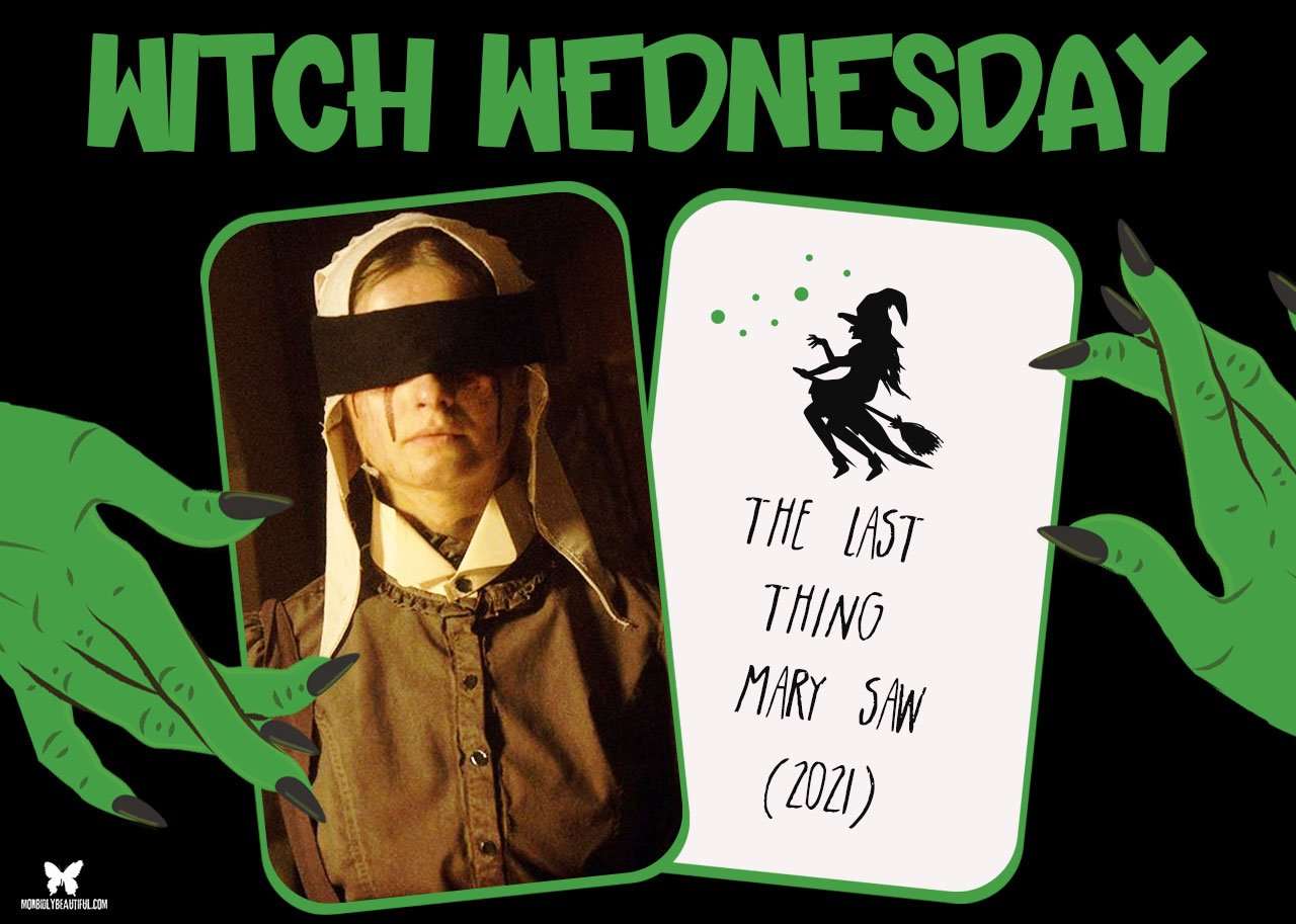 Witch Wednesday: The Last Thing Mary Saw (2021) - Morbidly Beautiful